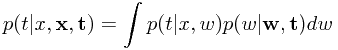 $$p(t|x, \textbf x, \textbf t)=\int {p(t|x, w)p(w|\textbf w, \textbf t)}dw$$