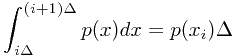 $$\int_{i\Delta}^{(i+1)\Delta} p(x)dx=p(x_i)\Delta$$