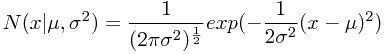 $$N(x|\mu, \sigma^2)=\frac{1}{(2\pi\sigma^2)^{\frac{1}{2}}}exp(-\frac{1}{2\sigma^2}(x-\mu)^2)$$